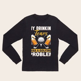 My Drinking Team Has A Golf Problem Shirt Funny Golf Tees Long Sleeve T Shirt