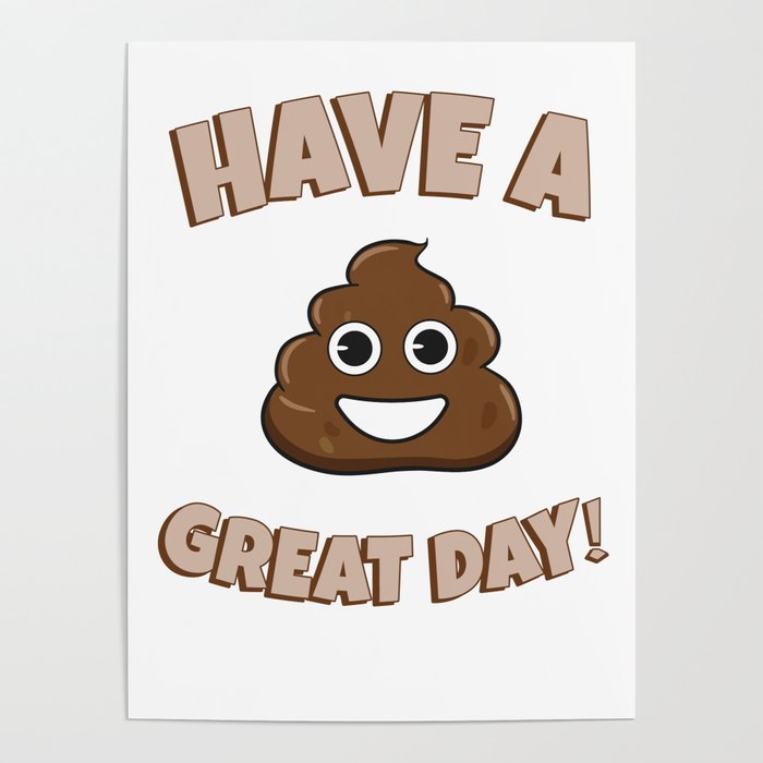 Have a Great Day Poop Funny Ironic Emoji Poster by KNUXX Shop Society6