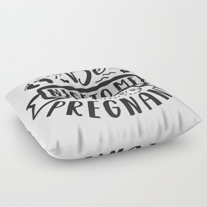 Be Nice To Me My Wife Is Pregnant Floor Pillow