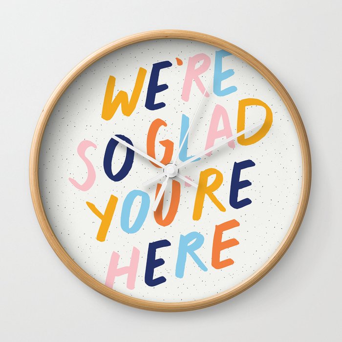 We Re So Glad You Re Here Wall Clock By Meganroydesign Society6