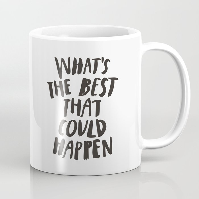 What's The Best That Could Happen Coffee Mug