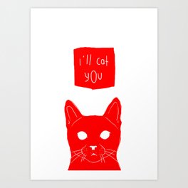 i'll cat you. Art Print