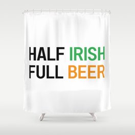 HALF IRISH FULL BEER - IRISH POWER - Irish Designs, Quotes, Sayings - Simple Writing Shower Curtain