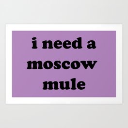 i need a moscow mule! Art Print