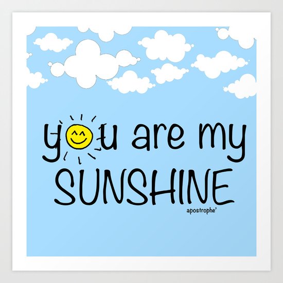 you are my SUNSHINE Art Print