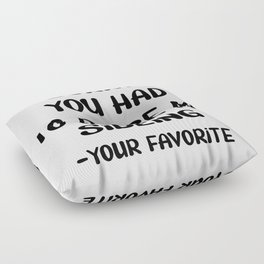 Sorry You Had To Raise My Sibling - Your Favorite Floor Pillow