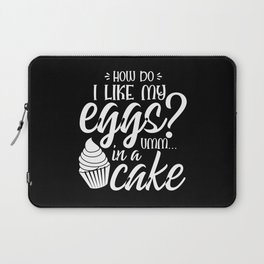 How Do I Like My Eggs Umm In A Cake Funny Laptop Sleeve