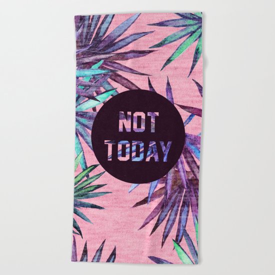 Not today - pink version Beach Towel