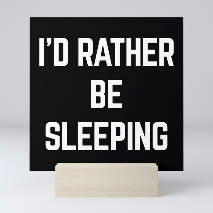 Rather Be Sleeping Funny Quote Mini Art Print