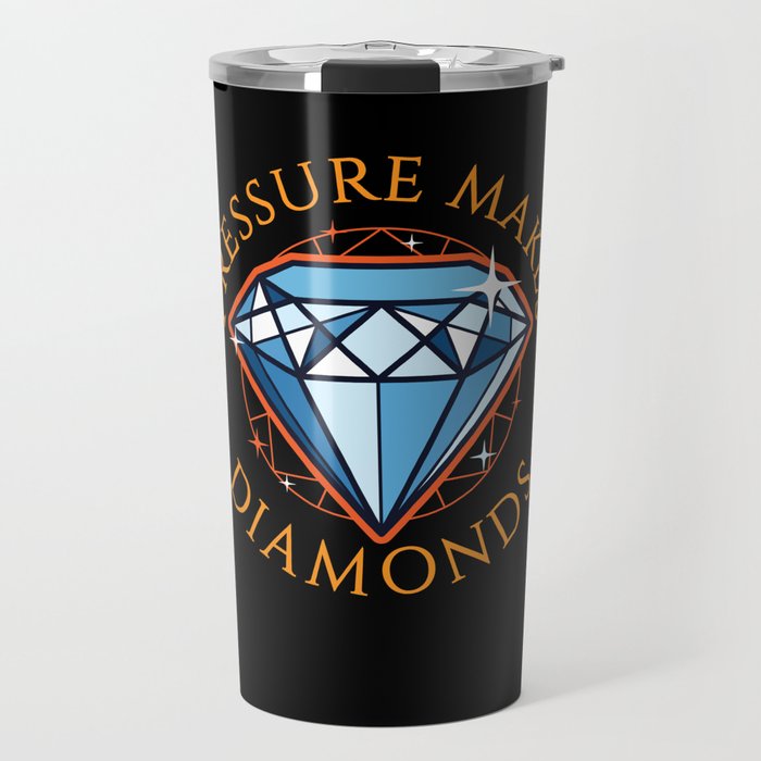 Pressure Makes Diamonds Gem Jewelry Travel Mug