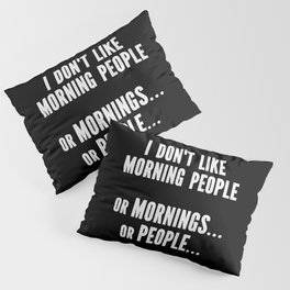 I Don't Like Morning People Funny Pillow Sham