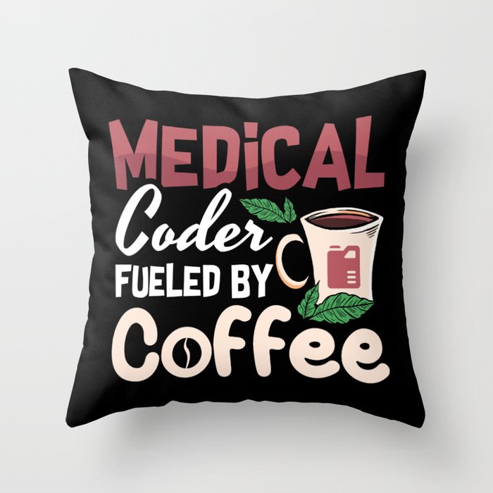Medical Coder Fueled By Coffee Coding Programmer Throw Pillow