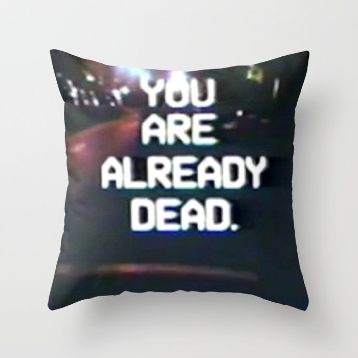 you are already dead Throw Pillow