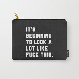 Look A Lot Like Fuck This Funny Sarcastic Quote Carry-All Pouch