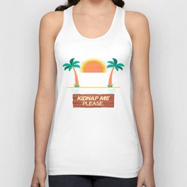 I Need A Vacation Someone Kidnap Me Please Unisex Tank Top