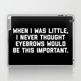Eyebrows Are Important Funny Quote Laptop Skin