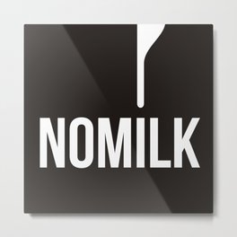 no milk Metal Print