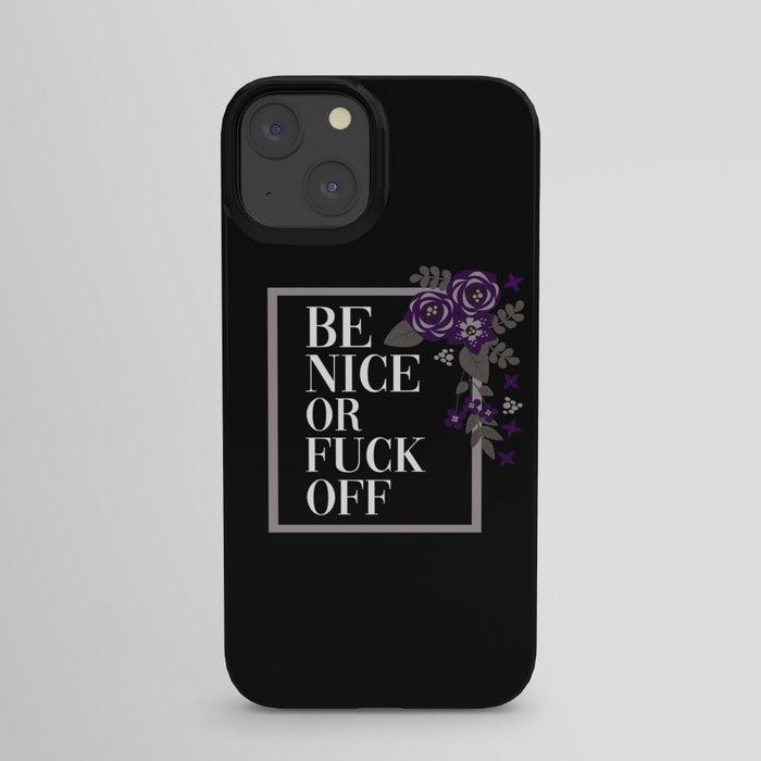 Be Nice Or Fuck Off, Pretty, Funny, Quote iPhone Case