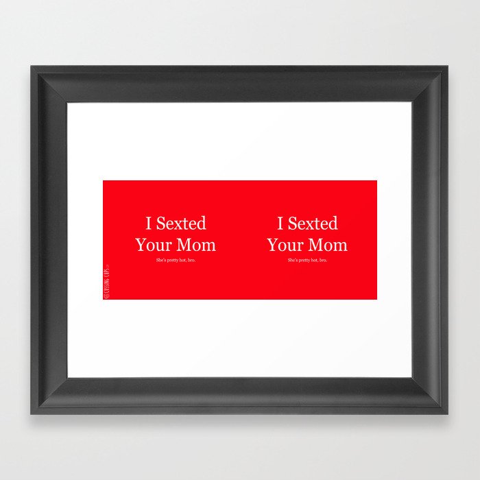 I Sexted Your Mom - Red Framed Art Print