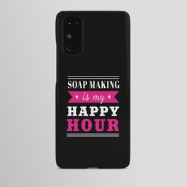 Soap Making Is My Happy Hour Soap Making Android Case