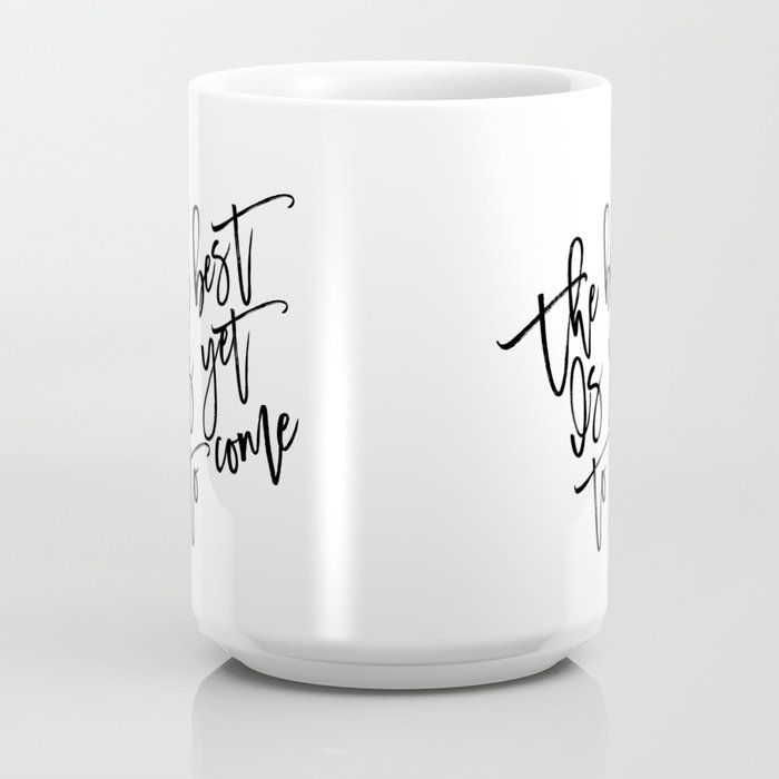The Best Is Yet To Come,Frank Sinatra Quote,Inspirational  Quote,Motivational Poster,Typography Art Coffee Mug by TypoHouse