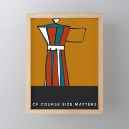 Beloved moka- with caption "Of course size matters" Framed Mini Art Print