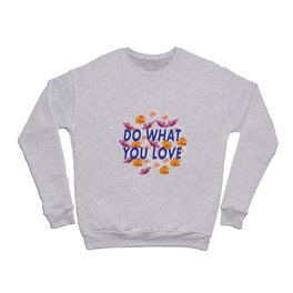Do What You Love  Crewneck Sweatshirt