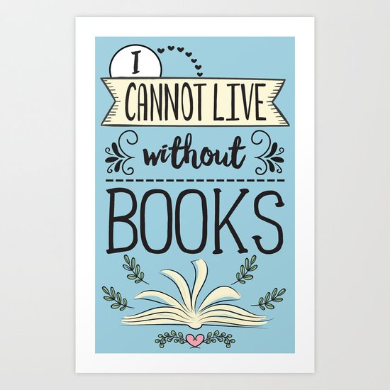 I Cannot Live Without Books - Blue Art Print