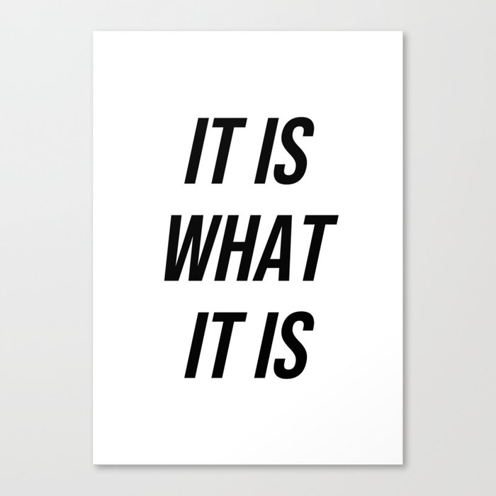 It is what it is Canvas Print