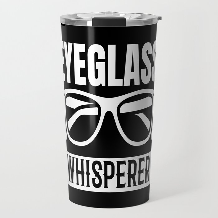 Optician Eyeglass Whisperer Glasses Travel Mug