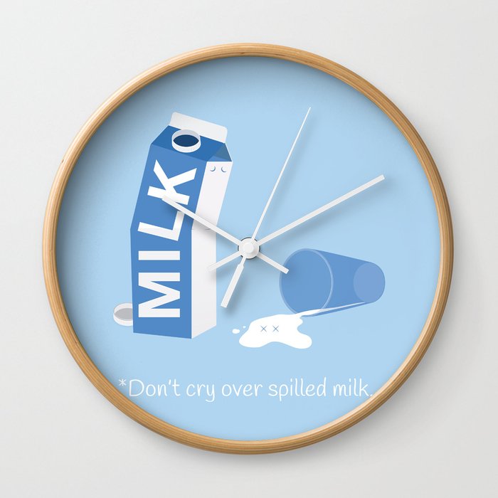 Don't Cry Over Spilled Milk Wall Clock