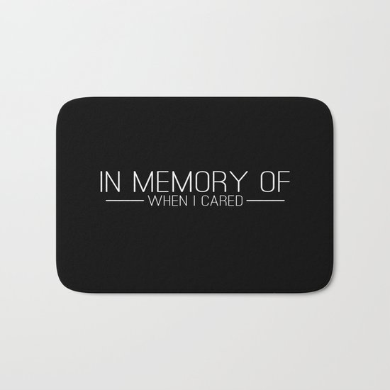 In memory of when I cared Bath Mat