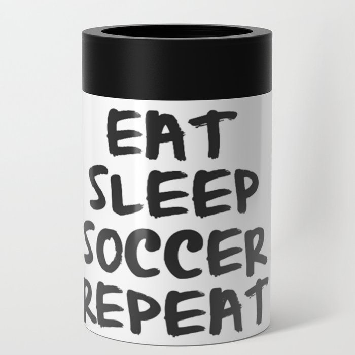 Eat, Sleep, Soccer, Repeat Can Cooler