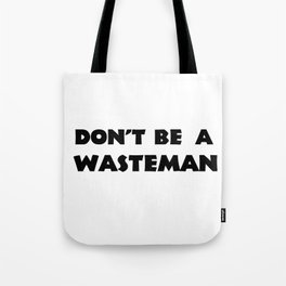 Don't Be A Wasteman Tote Bag
