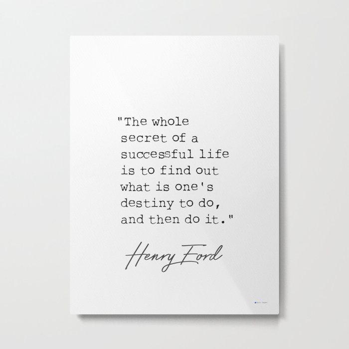 The whole secret of a successful life...Henry F. quote Metal Print