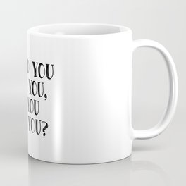 Would you like you, if you met you? Coffee Mug