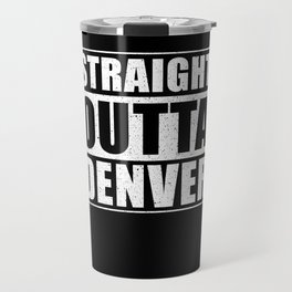 Straight Outta Denver Travel Mug