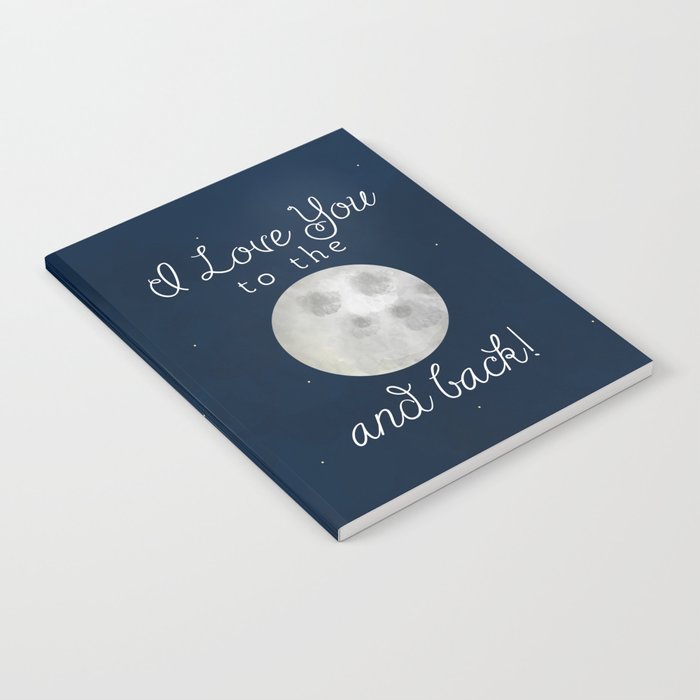 I Love You To The Moon And Back Notebook By A Little Leafy Society6