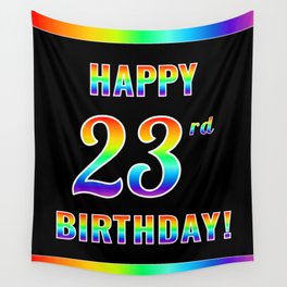 [ Thumbnail: Fun, Colorful, Rainbow Spectrum “HAPPY 23rd BIRTHDAY!” Wall Tapestry ]