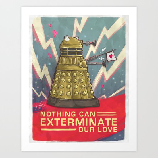 Dalek: Nothing Can Exterminate Our Love Art Print