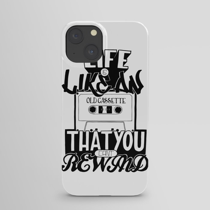 Life is Like an Old Cassette That You Can't Rewind. iPhone Case