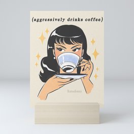 (aggressively drinks coffee) Mini Art Print