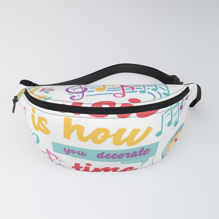 Music Is How You Decorate Time Typography Fanny Pack By Rawresh6