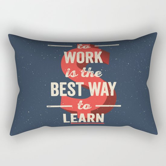 To Work Is The Best Way To Learn Rectangular Pillow