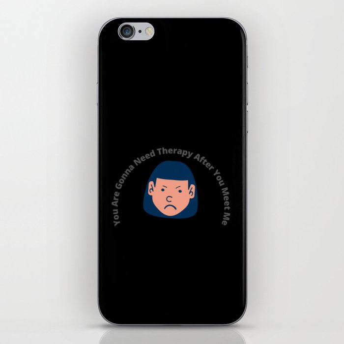 You Are Gonna Need Therapy After You Meet Me iPhone Skin