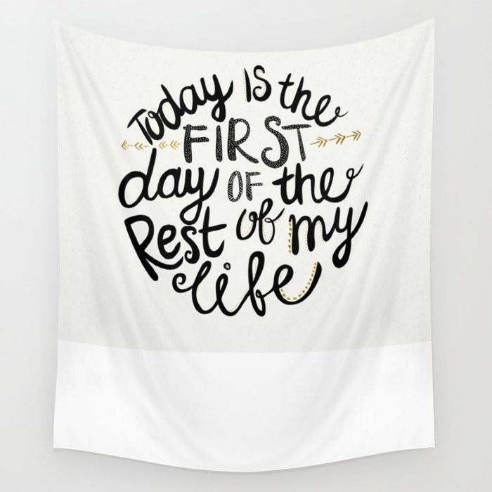 Today Is The First Day Of The Rest Of  Your Life Wall Tapestry