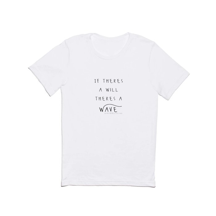 Inspirational Quotes If There's a Will There's a Wave  T Shirt