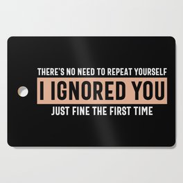 I Ignored You Just Fine Sarcastic Quote Cutting Board