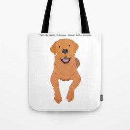 "To Err Is Human, To Forgive - Canine" Author Unknown Tote Bag