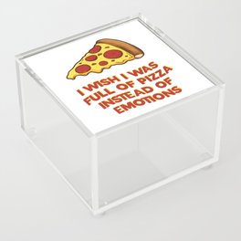 I wish i was full of pizza instead of emotions Acrylic Box